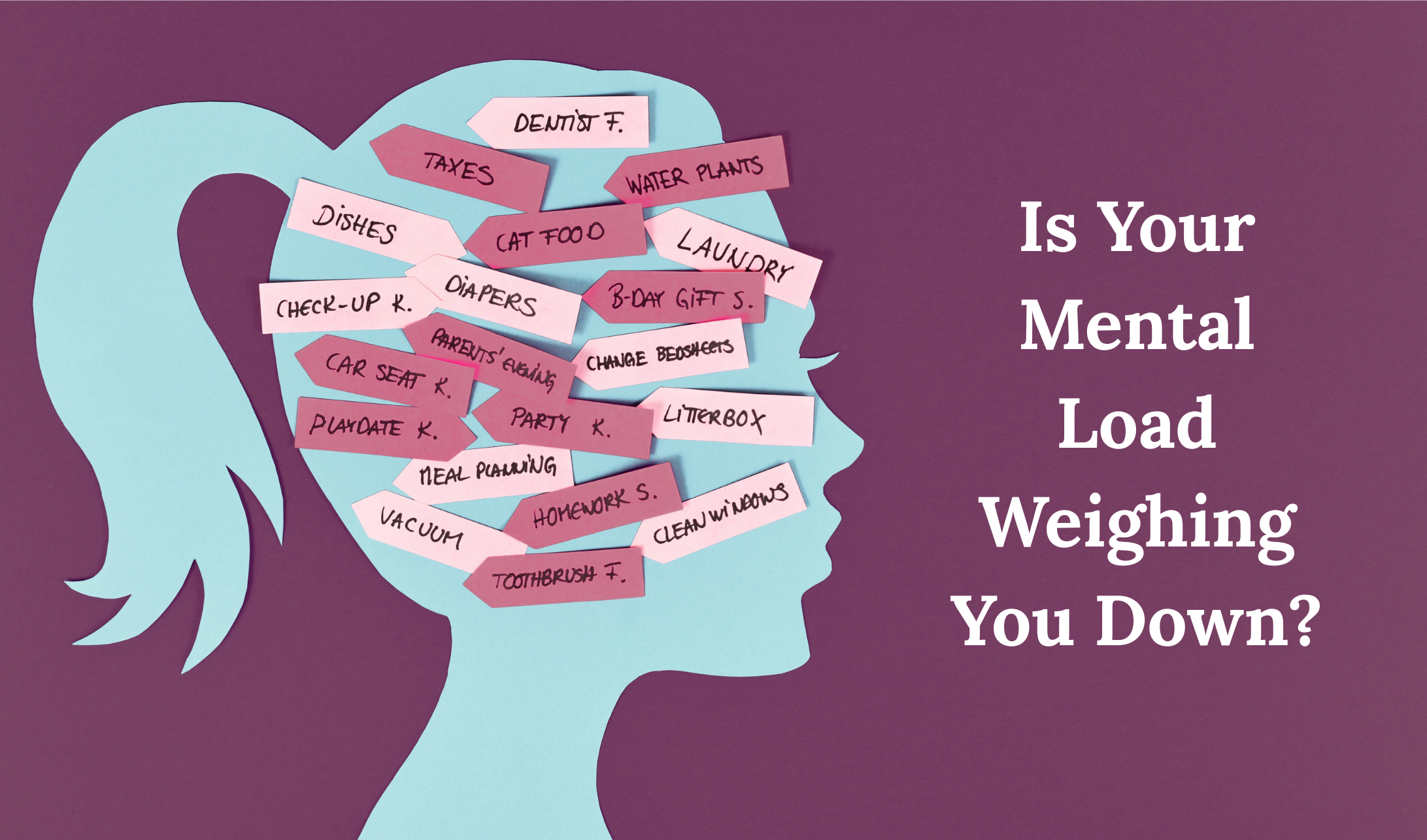 A woman's carries a large mental load every day doing her best to remember all the things she needs to do, take care of, and remember at any given moment. This often leads to exhaustion.